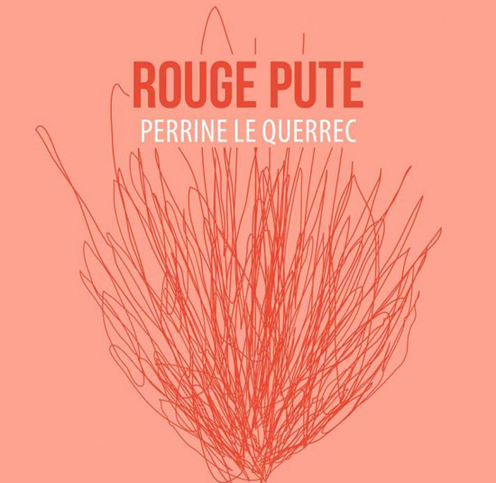 [Libr-relecture] Perrine Le Querrec, Rouge pute, par Guillaume Basquin