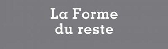 [Texte] Jean-Pascal Dubost, Lettre à Pierre Vinclair au sujet de La Forme du reste