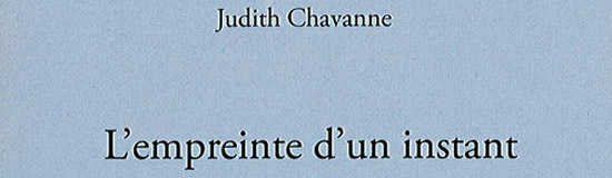 [Chronique] Judith Chavanne, L’Empreinte d’un instant, par Tristan Hordé